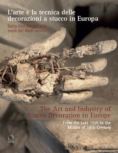 L'arte e la tecnica delle decorazioni a stucco in Europa. Dalla fine del XV alla metà del XVIII secolo-The art and industry of stucco decoration in ... to the Middle of 18th Century. Ediz. bilingue