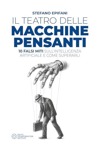 Il teatro delle Macchine Pensanti: 10 falsi miti sull'intelligenza artificiale e come superarli