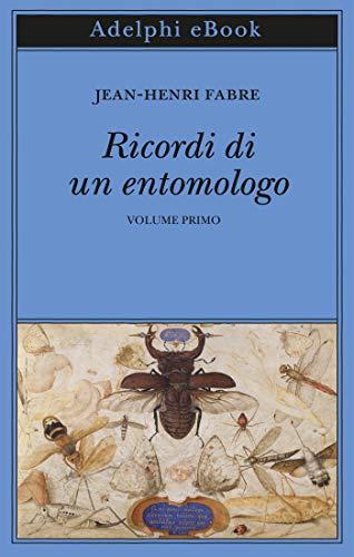 Ricordi di un entomologo: Volume primo