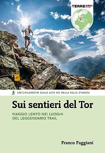 Sui sentieri del Tor: Viaggio lento nei luoghi del leggendario trail (Percorsi)