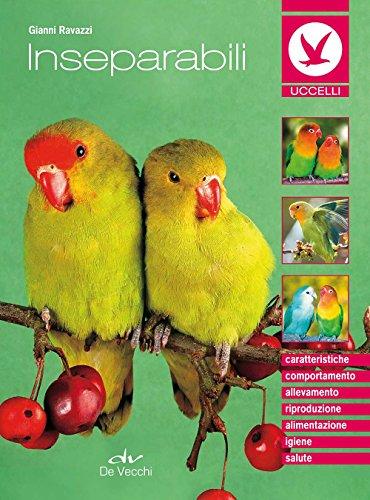 Gli inseparabili: Caratteristiche - Comportamento - Allevamento - Riproduzione - Alimentazione - Igiene - Salute