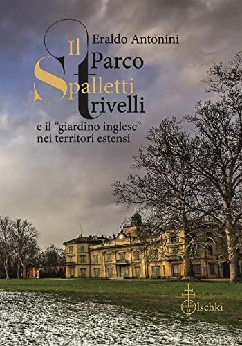 Il parco Spalletti Trivelli e il «giardino inglese» nei territori estensi