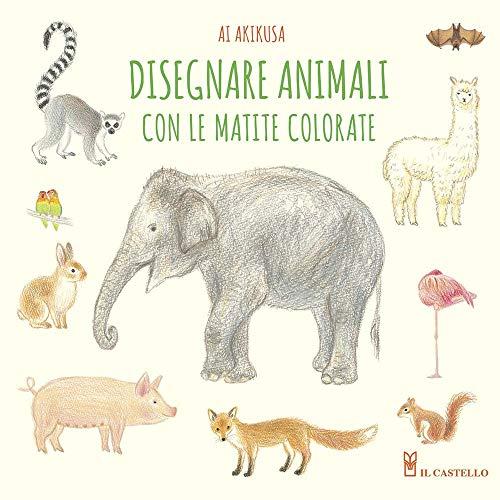 Disegnare animali con le matite colorate. Ediz. a colori
