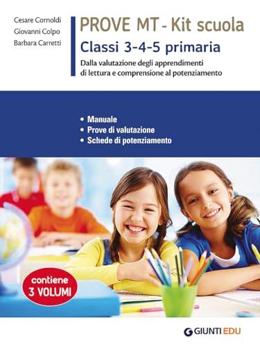 Prove MT 3-4-5. Kit scuola primaria. Manuale. Prove di valutazione. Schede di potenziamento. Per la scuola primaria classe 3 - 4 - 5