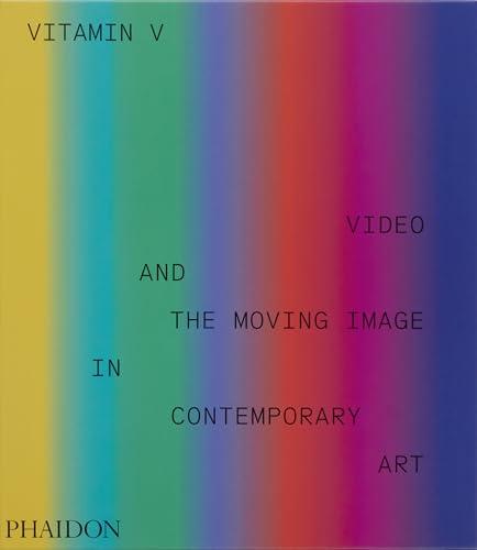 Vitamin-V: video in contemporary art: video and the moving image in contemporary art