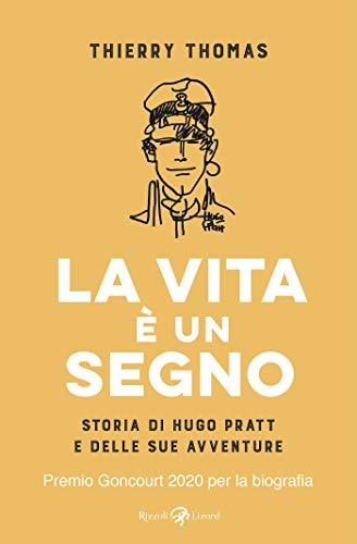 La vita è un segno: Storia di Hugo Pratt e delle sue avventure