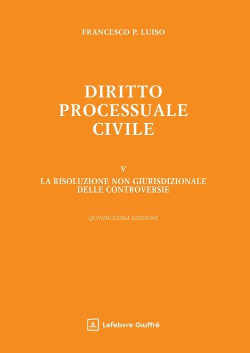 Diritto processuale civile 5 - La risoluzione non giurisdizionale delle controversie: Vol. 5