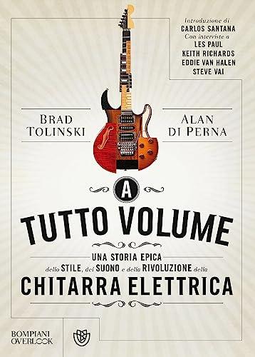 A tutto volume: Una storia epica dello stile, del suono e della rivoluzione della chitarra elettrica