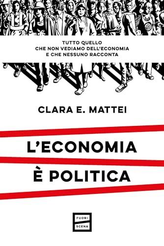 L'economia è politica: Tutto quello che non vediamo dell'economia e che nessuno racconta