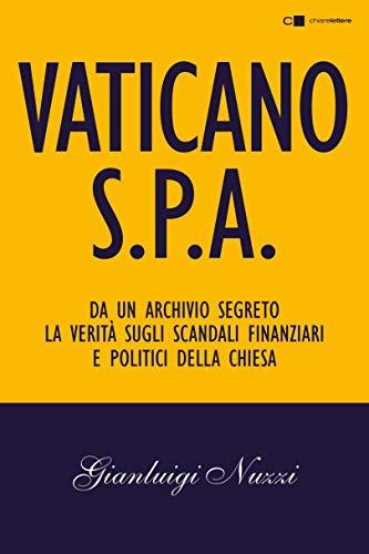 Vaticano Spa: Da un archivio segreto la verità sugli scandali finanziari e politici della Chiesa