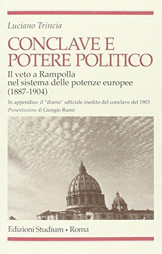 Conclave e potere politico. Il veto e Rampolla nel sistema delle potenze europee (1887-1904)