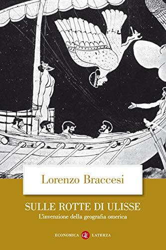 Sulle rotte di Ulisse: L'invenzione della geografia omerica