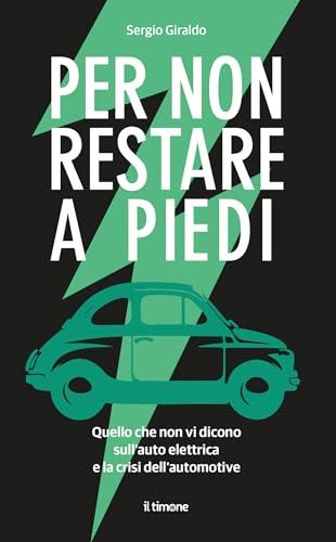 Per non restare a piedi. Quello che non vi dicono sull'auto elettrica e la crisi dell'automotive
