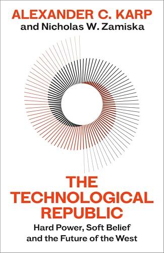The Technological Republic: The Sunday Times bestseller from the great minds behind Palantir