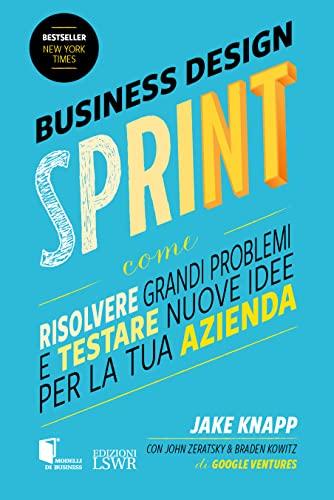 SPRINT. Come risolvere grandi problemi e testare nuove idee in soli 5 giorni