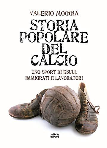 Storia popolare del calcio: Uno sport di esuli, immigrati e lavoratori