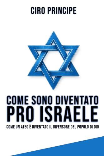 COME SONO DIVENTATO PRO ISRAELE: Come un ateo è diventato il difensiore del popolo di Dio