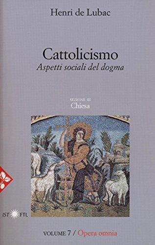 Opera omnia. Cattolicismo. Aspetti sociali del dogma. Chiesa (Vol. 7)