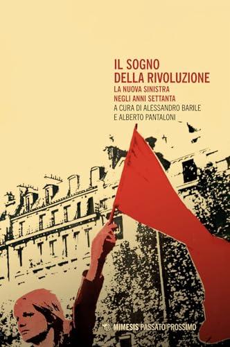 Il sogno della rivoluzione. La nuova sinistra negli anni Settanta