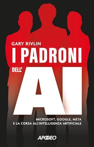 I padroni dell'AI. Microsoft, Google, Meta e la corsa all'intelligenza artificiale