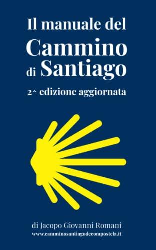 Il manuale del Cammino di Santiago: La guida per organizzare e conoscere i principali cammini di Santiago de Compostela