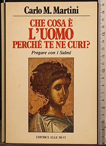 Che cosa è l'uomo perché te ne curi?