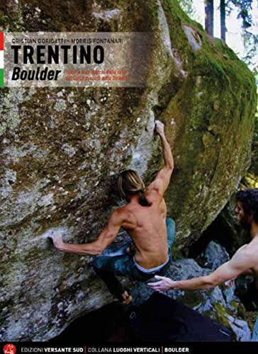 Trentino. Boulder dalla valle del Sarca al cuore delle Dolomiti. Ediz. italiana e inglese: from the Sarca valley to the heart of the Dolomites