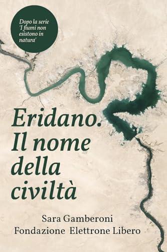 Eridano, il nome della civiltà. Come l'uomo inventò il fiume