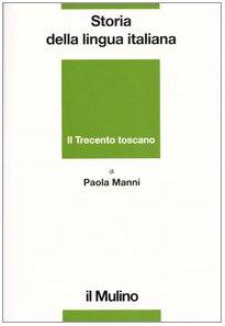 Storia della lingua italiana. Il Trecento toscano. La lingua di Dante, Petrarca e Boccaccio