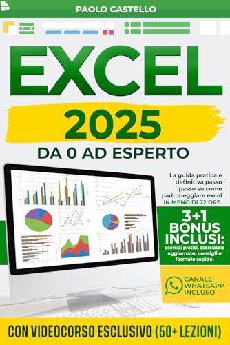 Excel: Da 0 ad Esperto: La guida pratica e definitiva passo passo su come padroneggiare Excel in 72 ore. Incluso Videocorso 50+ Lezioni + 3 Bonus