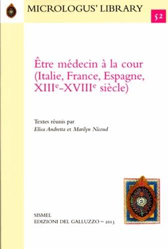 Être médecin à la cour (Italie, France, Espagne, XIIIe-XVIIIe siècle). Ediz. italiana e francese