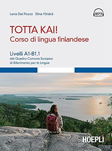 Totta kai! Corso di lingua finlandese: Livelli A1-B1.1 del Quadro Comune Europeo di Riferimento per le Lingue