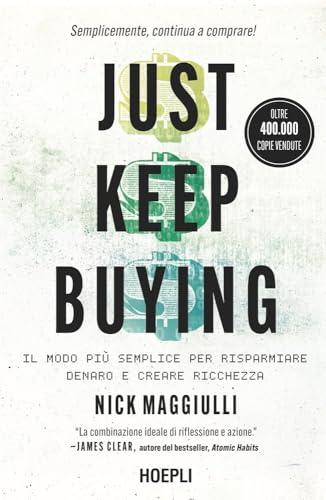 Just Keep Buying: Il modo più semplice per risparmiare denaro e creare ricchezza