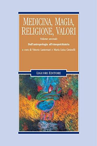Medicina, magia, religione, valori: Volume secondo Dall’antropologia all’etnopsichiatria a cura di Vittorio Lanternari e Maria Luisa Ciminelli (Anthropos Vol. 34)