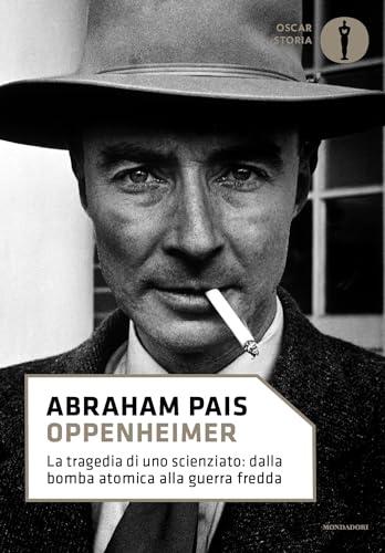 Oppenheimer: La tragedia di uno scienziato: dalla bomba atomica alla guerra fredda
