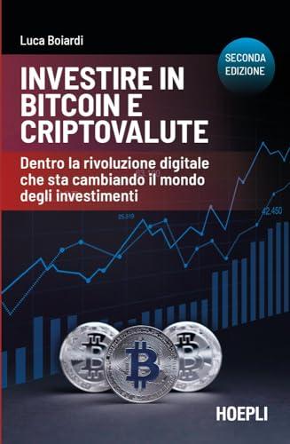 Investire in bitcoin e criptovalute. Seconda edizione: Dentro la rivoluzione digitale che sta cambiando il mondo degli investimenti