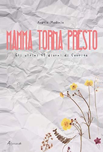 Mamma torna presto. Gli ultimi 45 giorni di Concita