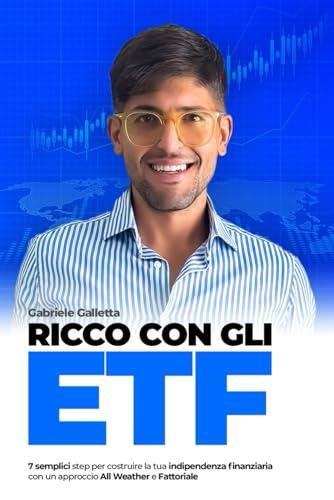 Ricco con gli ETF: 7 semplici step per costruire la tua indipendenza finanziaria con un approccio All Weather e Fattoriale