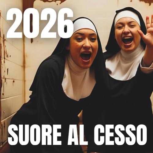 SUORE AL CESSO Calendario 2026: Idee Regalo Stupide - Babbo Natale Segreto - Dalla famosa Donna Kama, autrice dell'originale Bestemmie Intrecciate