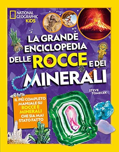 NATIONAL GEOGRAPHIC KIDS - La grande enciclopedia delle rocce e dei minerali | Guida Completa per Giovani Esploratori | Educativo e Illustrato