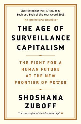 The age of surveillance capitalism: the fight for the future at the new frontier of power