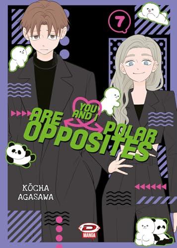 You and I are polar opposites (Vol. 7)