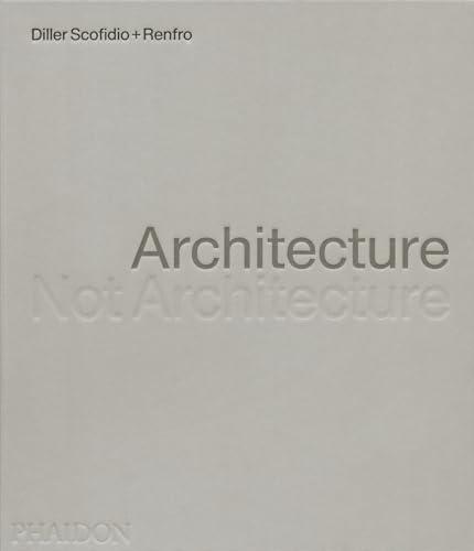 Diller Scofidio + Renfro. Architecture. Not architecture