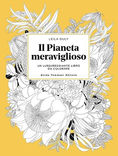 Il pianeta meraviglioso. Un lussureggiante libro da colorare. Ediz. illustrata