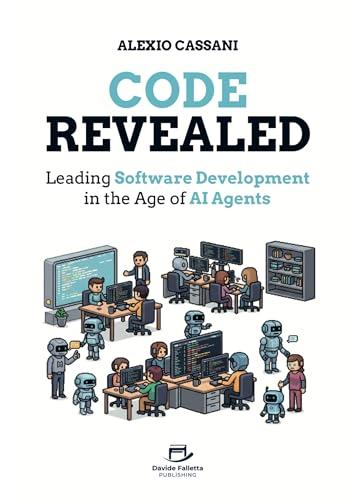 Code Revealed: Leading Software Development in the age of AI Agents (English Edition)