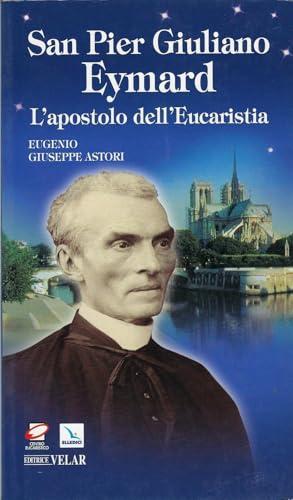 San Pier Giuliano Eymard. L'apostolo dell'eucaristia