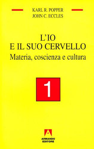 L'io e il suo cervello. Materia, coscienza e cultura (Vol. 1)