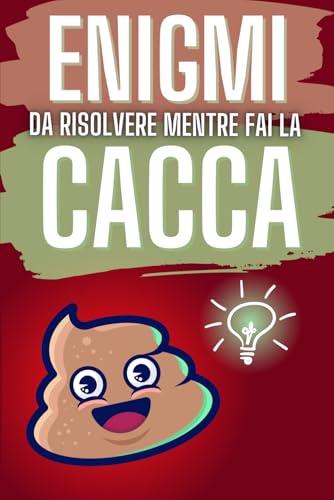 Enigmi da Risolvere Mentre fai la Cacca: Regali Divertenti e stupidi per lui, amici e colleghi. idee Natale e Secret Santa.