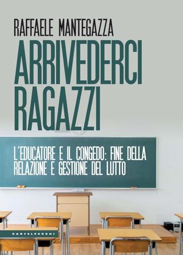 Arrivederci ragazzi. L’educatore e il congedo: fine della relazione e gestione del lutto