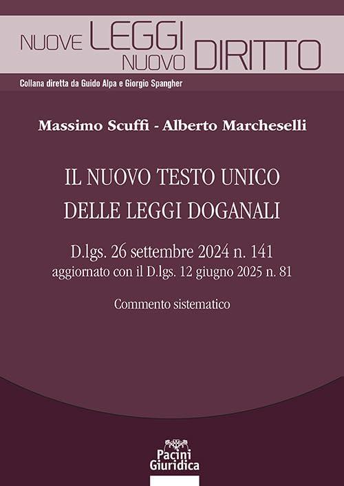 Il nuovo testo unico delle leggi doganali. D.lgs. 26 settembre 2024 n. 141 aggiornato con il D.lgs. 12 giugno 2025 n. 81. Commento sistematico